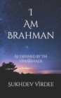 I Am Brahman : As Defined By The Upanishads - Book