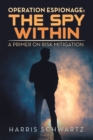 Operation Espionage: the Spy Within : A Primer on Risk Mitigation - eBook