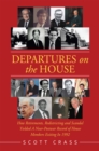 Departures on the House : How Retirements, Redistricting and Scandal Yielded a Near-Postwar Record of House Members Exiting in 1992 - eBook