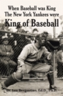 When Baseball Was King the New York Yankees Were King of Baseball - eBook
