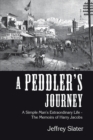 A Peddler's Journey : A Simple Man's Extraordinary Life - the Memoirs of Harry Jacobs - eBook