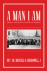 A Man I Am : Saga of Sanitation Strikers in Memphis - eBook