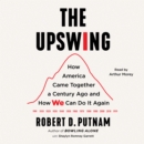The Upswing : How America Came Together a Century Ago and How We Can Do It Again - eAudiobook
