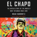 El Chapo : The Untold Story of the World's Most Infamous Drug Lord - eAudiobook