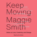 Keep Moving : Notes on Loss, Creativity, and Change - eAudiobook