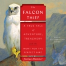 The Falcon Thief : A True Tale of Adventure, Treachery, and the Hunt for the Perfect Bird - eAudiobook