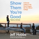 Show Them You're Good : A Portrait of Boys in the City of Angels the Year Before College - eAudiobook
