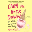 Calm the H*ck Down : How to Let Go and Lighten Up About Parenting - eAudiobook