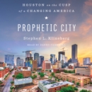 Prophetic City : Houston on the Cusp of a Changing America - eAudiobook