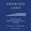 Promised Land : How the Rise of the Middle Class Transformed America, 1929-1968 - eAudiobook