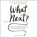 What Next? : Your Five-Year Plan for Life after College - eAudiobook