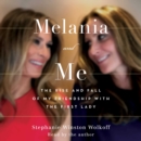 Melania and Me : The Rise and Fall of My Friendship with the First Lady - eAudiobook