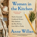 Women in the Kitchen : Twelve Essential Cookbook Writers Who Defined the Way We Eat, from 1661 to Today - eAudiobook