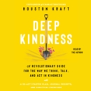 Deep Kindness : A Revolutionary Guide for the Way We Think, Talk, and Act in Kindness - eAudiobook