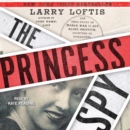 The Princess Spy : The True Story of World War II Spy Aline Griffith, Countess of Romanones - eAudiobook