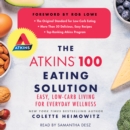 The Atkins 100 Eating Solution : Easy, Low-Carb Living for Everyday Wellness - eAudiobook