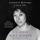 Gathering Blossoms Under Fire : The Journals of Alice Walker - eAudiobook
