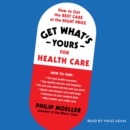 Get What's Yours for Health Care : How to Get the Best Care at the Right Price - eAudiobook