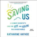 Saving Us : A Climate Scientist's Case for Hope and Healing in a Divided World - eAudiobook