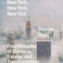 New York, New York, New York : Four Decades of Success, Excess, and Transformation - eAudiobook