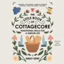 The Little Book of Cottagecore : Traditional Skills for a Simpler Life - eAudiobook