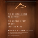 The Generals Have No Clothes : The Untold Story of Our Endless Wars - eAudiobook