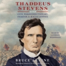 Thaddeus Stevens : Civil War Revolutionary, Fighter for Racial Justice - eAudiobook
