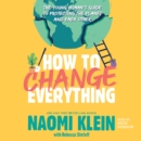 How to Change Everything : The Young Human's Guide to Protecting the Planet and Each Other - eAudiobook