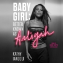 Baby Girl: Better Known as Aaliyah - eAudiobook