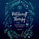Witchcraft Therapy : our Guide to Banishing Bullsh*t and Invoking Your Inner Power - eAudiobook
