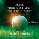 Make Your Next Shot Your Best Shot : The Secret to Playing Great Golf - eAudiobook