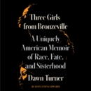 Three Girls from Bronzeville : A Uniquely American Memoir of Race, Fate, and Sisterhood - eAudiobook
