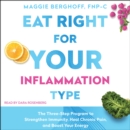 Eat Right for Your Inflammation Type : The Three-Step Program to Strengthen Immunity, Heal Chronic Pain, and Boost Your Energy - eAudiobook