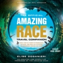 The Official Amazing Race Travel Companion : More Than 20 Years of Roadblocks, Detours, and Real-Life Activities to Experience Around the Globe - eAudiobook
