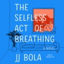 The Selfless Act of Breathing : A Novel - eAudiobook