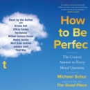 How to Be Perfect : The Correct Answer to Every Moral Question - eAudiobook