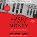 The Lords of Easy Money : How the Federal Reserve Broke the American Economy - eAudiobook