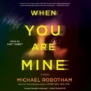 When You Are Mine : A Novel - eAudiobook