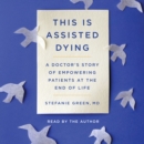 This Is Assisted Dying : A Doctor's Story of Empowering Patients at the End of Life - eAudiobook