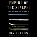 Empire of the Scalpel : The History of Surgery - eAudiobook