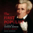 The First Populist : The Defiant Life of Andrew Jackson - eAudiobook