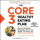 The Core 3 Healthy Eating Plan : Discover the Simple, Sustainable Way to Lose Weight, Feel Great, and Enjoy Food Freedom! - eAudiobook