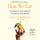 How We Eat : The Brave New World of Food and Drink - eAudiobook