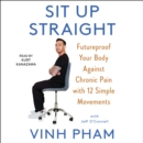Sit Up Straight : Future-Proof Your Body Against Chronic Pain with 12 Simple Movements - eAudiobook