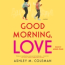 Good Morning, Love : A Novel - eAudiobook