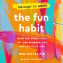 The Fun Habit : How the Pursuit of Joy and Wonder Can Change Your Life - eAudiobook