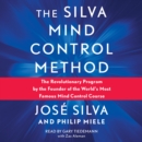 Silva Mind Control Method : The Revolutionary Program by the Founder of the World's Most Famous Mind Control Course - eAudiobook
