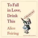 To Fall in Love, Drink This : A Wine Writer's Memoir - eAudiobook