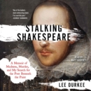 Stalking Shakespeare : A Memoir of Madness, Murder, and My Search for the Poet Beneath the Paint - eAudiobook