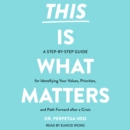 This Is What Matters : A Step-by-Step Guide for Identifying Your Values, Priorities, and Path Forward after a Crisis - eAudiobook